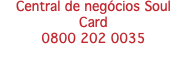 Central de negócios Soul Card 0800 202 0035